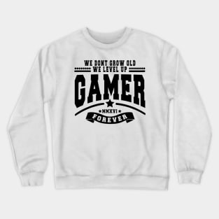 GAMER - WE DON'T GROW OLD WE LEVEL UP Crewneck Sweatshirt